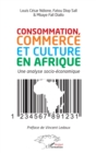 Image for Consommation, commerce et culture en Afrique: Un analyse socio-economique