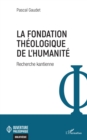 Image for La fondation theologique de l&#39;humanite: Recherche kantienne