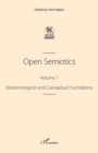 Image for Open Semiotics. Volume 1: Epistemological and Conceptual Foundations