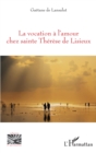 Image for La vocation a l&#39;amour chez sainte Therese de Lisieux