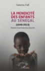 Image for La mendicite des enfants au Senegal (1848-2013): Histoire d&#39;une innocence meurtrie