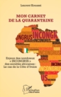 Image for Mon carnet de la quarantaine: Enjeux des nombreux &amp;quote;incongrus&amp;quote; des societes africaines : - Le cas de la Cote D&#39;Ivoire