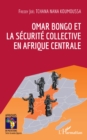 Image for Omar Bongo et la securite collective en Afrique Centrale