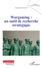 Image for Wargaming : un outil de recherche strategique
