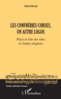 Image for Les Confreries corses, un autre logos: Place et role des rites et chants religieux
