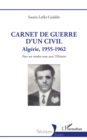 Image for Carnet de guerre d&#39;un civil: Algerie, 1955-1962. Pour un rendez-vous avec l&#39;Histoire