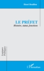 Image for Le prefet: Histoire, statut, fonctions