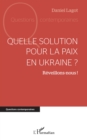 Image for Quelle solution pour la paix en Ukraine ?: Reveillons-nous !