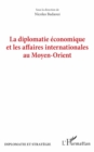 Image for La Diplomatie Economique Et Les Affaires Internationales Au Moyen-Orient