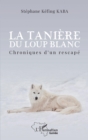 Image for La taniere du loup blanc: Chroniques d&#39;un rescape