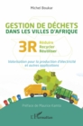 Image for Gestion Des Dechets Dans Les Villes d&#39;Afrique: Reduire Recycler Reutiliser 3R. Valorisation Pour La Production D&#39;electricite Et Autres Applications
