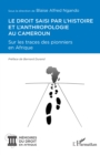 Image for Le droit saisi par l&#39;histoire et l&#39;anthropologie au Cameroun: Sur les traces des pionniers en Afrique