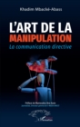 Image for L&#39;art de la manipulation: La communication directive