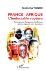 Image for France - Afrique l&#39;ineluctable rupture: Convergences, divergences et influences dans les rapports entre les nations