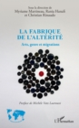 Image for La fabrique de l&#39;alterite: Arts, genre et migrations