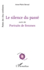 Image for Le silence du passe: Suivi de Portraits de femmes