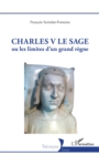 Image for Charles V Le Sage: Ou Les Limites D&#39;un Grand Regne