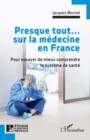 Image for Presque tout... sur la medecine en France: Pour essayer de mieux comprendre le systeme de sante