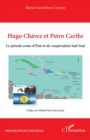 Image for Hugo Chavez et Petro Caribe: Le petrole arme d&#39;Etat et de cooperation Sud-Sud