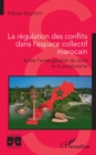 Image for La regulation des conflits dans l&#39;espace collectif marocain: Entre l&#39;endogeneite du droit et le positivisme