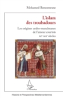 Image for L&#39;Islam des troubadours: Les origines arabo-musulmanes de l&#39;amour courtois - XIe-XIIe siecles