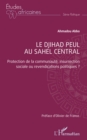 Image for Le djihad peul au Sahel central: Protection de la communaute, insurrection sociale ou revendications politiques ?