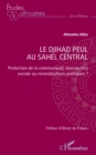 Image for Le djihad peul au Sahel central: Protection de la communaute, insurrection sociale ou revendications politiques ?
