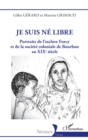 Image for Je suis ne libre: Portraits de l&#39;esclave Furcy et de la societe coloniale de Bourbon au XIXe siecle