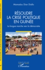 Image for Resoudre la crise politique en Guinee: La longue marche vers la democratie