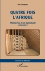 Image for Quatre fois l&#39;Afrique: Memoires d&#39;un diplomate 1990-2011