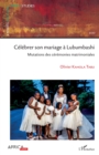Image for Celebrer son mariage a Lubumbashi: Mutations des ceremonies matrimoniales