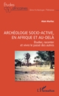 Image for Archeologie socio-active, en Afrique et au-dela: Etudier, raconter et vivre le passe des autres