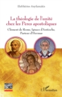 Image for La theologie de l&#39;unite chez les Peres apostoliques: Clement de Rome, Ignace d&#39;Antioche, Pasteur d&#39;Hermas