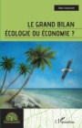Image for Le grand bilan: Ecologie ou economie ?
