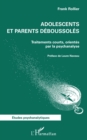 Image for Adolescents et parents déboussolés: Traitements courts, orientes par la psychanalyse