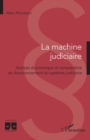 Image for La machine judiciaire: Analyse economique et comparative du fonctionnement du systeme judiciaire
