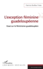 Image for L&#39;exception feminine guadeloupeenne: Essai sur le feminisme guadeloupeen