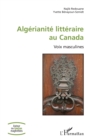 Image for Algerianite litteraire au Canada: Voix masculines