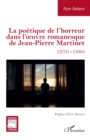 Image for La poetique de l&#39;horreur dans l&#39;œuvre romanesque de Jean-Pierre Martinet : 1970-1980: 1970-1980