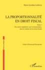 Image for La proportionnalité en droit fiscal: Une action regulatrice, par la structuration, dans la creation de la norme fiscale
