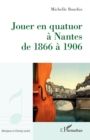 Image for Jouer en quatuor a Nantes de 1866 a 1906