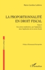 Image for La proportionnalité en droit fiscal: Une action moderatrice, par l&#39;adaptation, dans l&#39;application de la norme fiscale