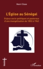 Image for L&#39;&#39;Église au Sénégal: Enjeux socio-politiques et pastoraux d&#39;une evangelisation de 1852 a 1962
