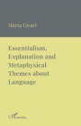 Image for Essentialism, Explanation and Metaphysical Themes about Language: A Collection of Essays