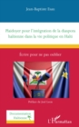Image for Plaidoyer pour l&#39;integration de la diaspora haitienne dans la vie politique en Haiti: Ecrire pour ne pas oublier
