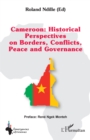 Image for Cameroon : Historical Perspectives on Borders, Conflicts, Peace and Governance
