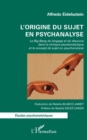 Image for L&#39;&#39;origine du sujet en psychanalyse: Le Big Bang du langage et du discours dans la clinique psychanalytique et le concept de sujet en psychanalyse