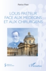 Image for Louis Pasteur face aux medecins et aux chirurgiens