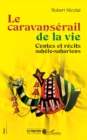 Image for Le caravansérail de la vie: Contes et recits sahelo-sahariens