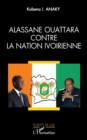 Image for Alassane Ouattara contre la nation ivoirienne